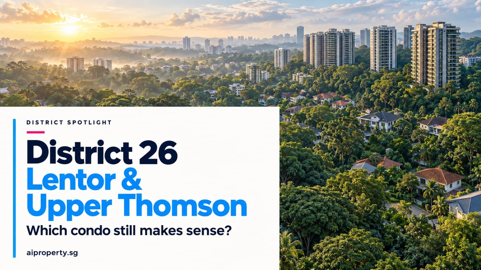District 26 (Lentor, Upper Thomson) Property Guide 2026: Which Lentor Condo Still Makes Sense