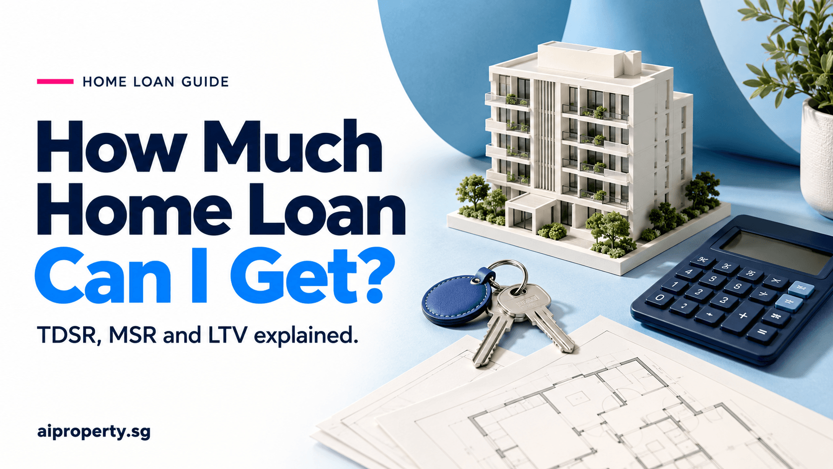 How Much Home Loan Can I Get in Singapore? TDSR, MSR and LTV by Income (2026)